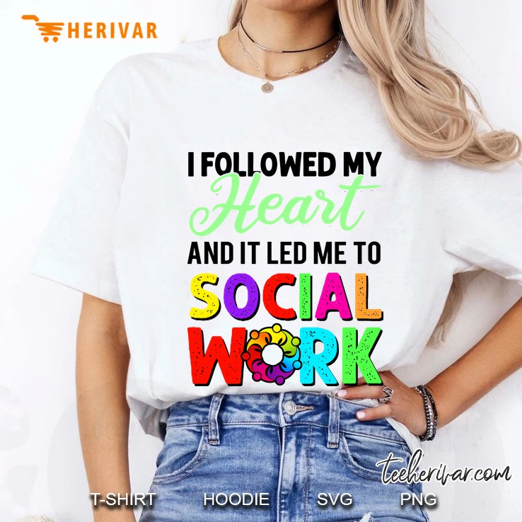 I Followed My Heart And It Led Me To Social Work Ladies Tee