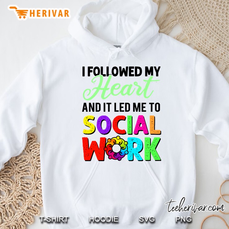 I Followed My Heart And It Led Me To Social Work Hoodie