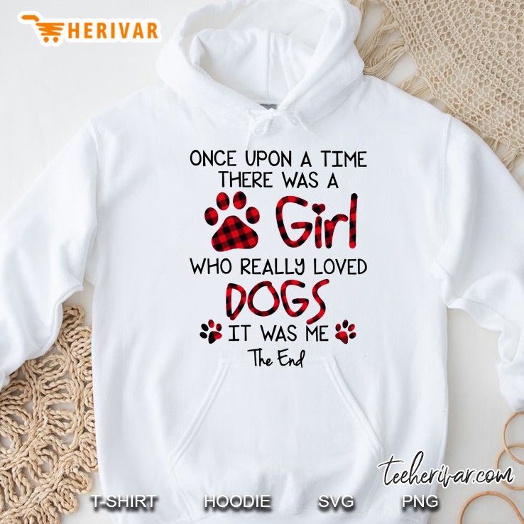 Once Upon A Time There Was A Girl Who Really Loved Dogs It Was Me The End Plaid Version Hoodie