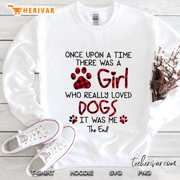 Once Upon A Time There Was A Girl Who Really Loved Dogs It Was Me The End Plaid Version Sweatshirt