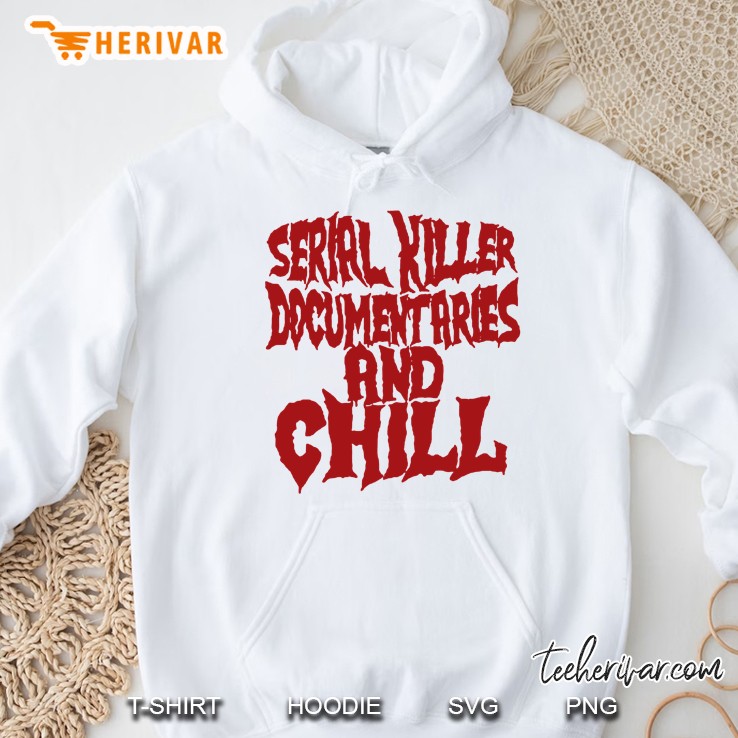 Serial Killer Documentaries And Chill White Version Hoodie