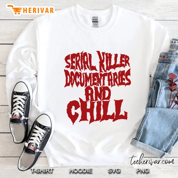Serial Killer Documentaries And Chill White Version Sweatshirt