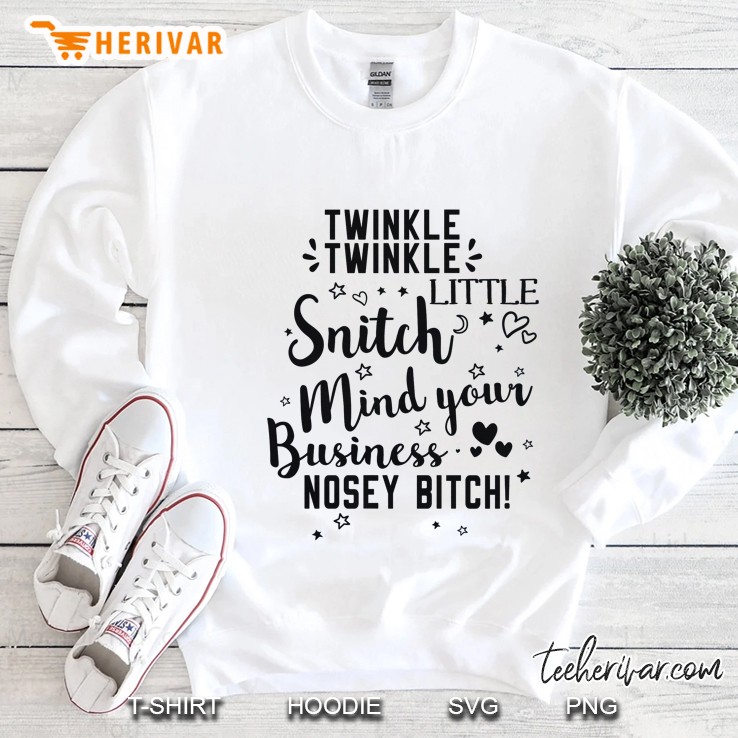 Twinkle Twinkle Little Snitch Mind Your Business Nosey Bitch White Version2 Sweatshirt