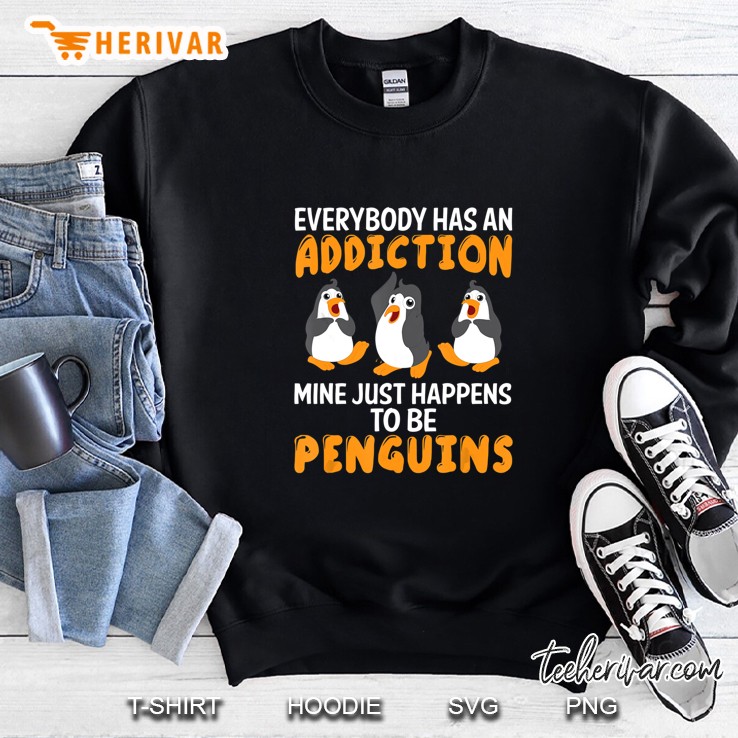 Everybody Has An Addiction Mine Just Happens To Be Penguins Sweatshirt