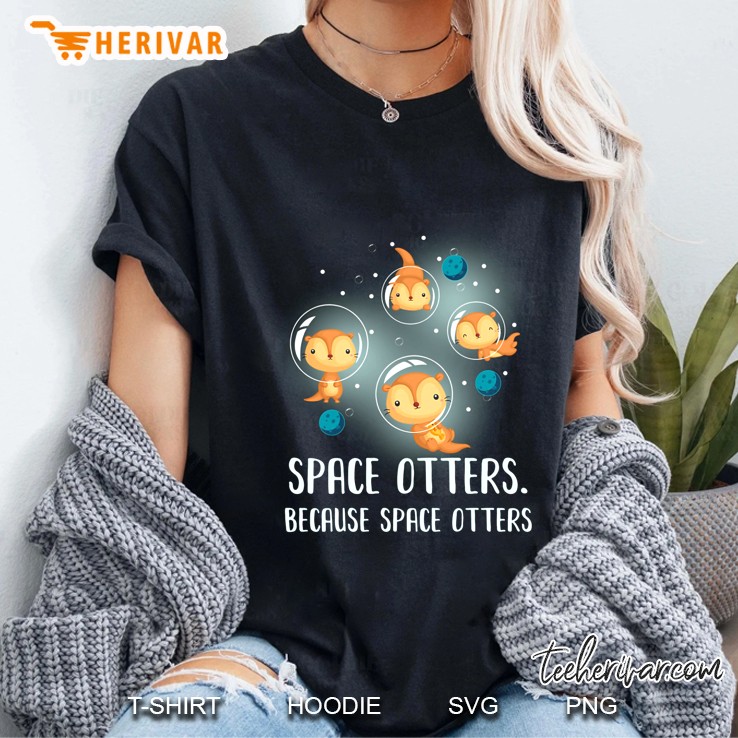 Space Otters Because Space Otters Ladies Tee