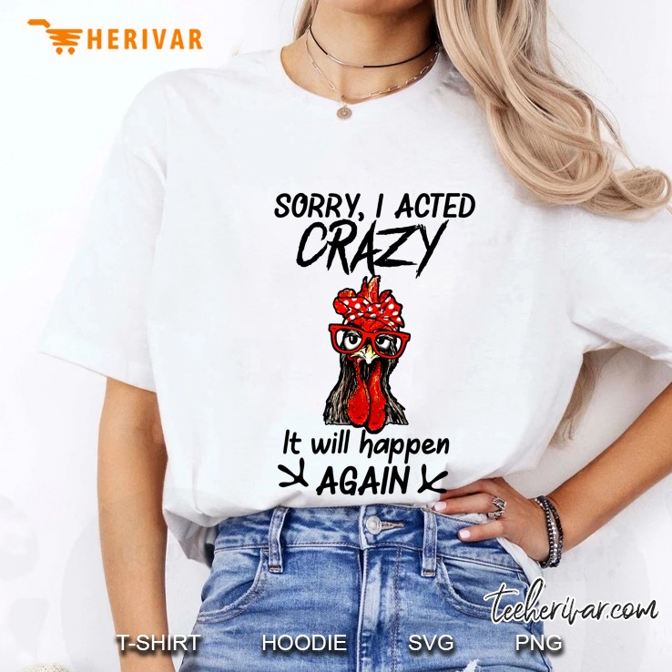 Sorry I Acted Crazy It Will Happen Again Chicken Version Ladies Tee