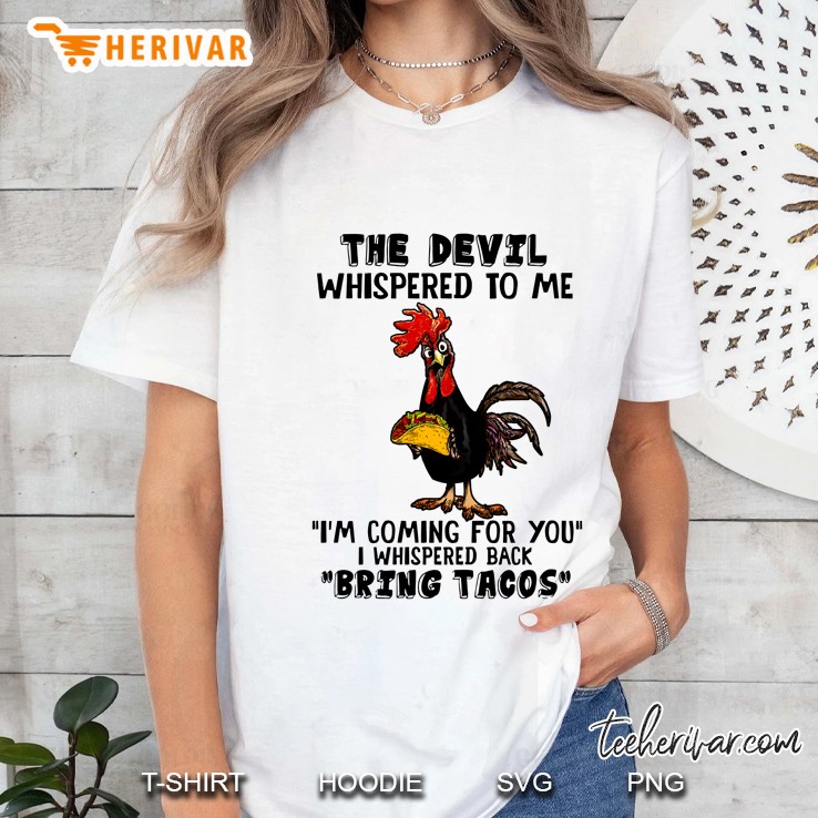 The Devil Whispered To Me I Am Coming For You I Whispered Back Bring Tacos Chicken Version Ladies Tee