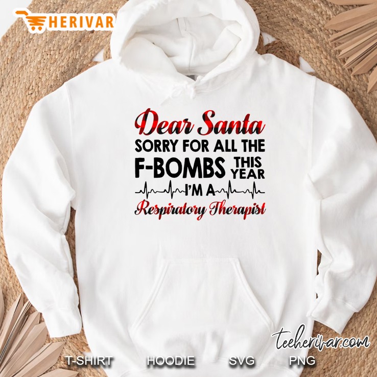 Dear Santa Sorry For All The F Bombs This Year Respiratory Therapist Hoodie