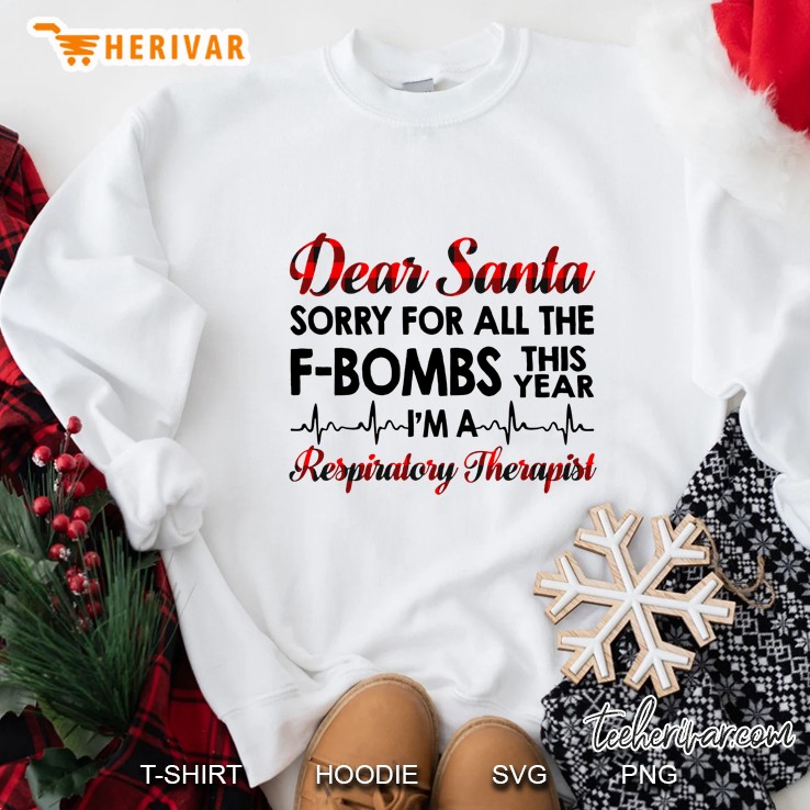 Dear Santa Sorry For All The F Bombs This Year Respiratory Therapist Sweatshirt