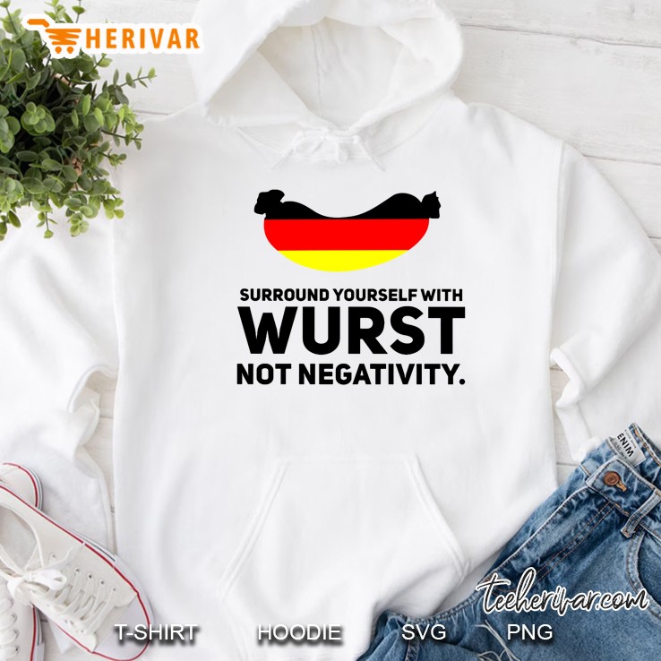 Surround Yourself With Wurst Not Negativity Hoodie