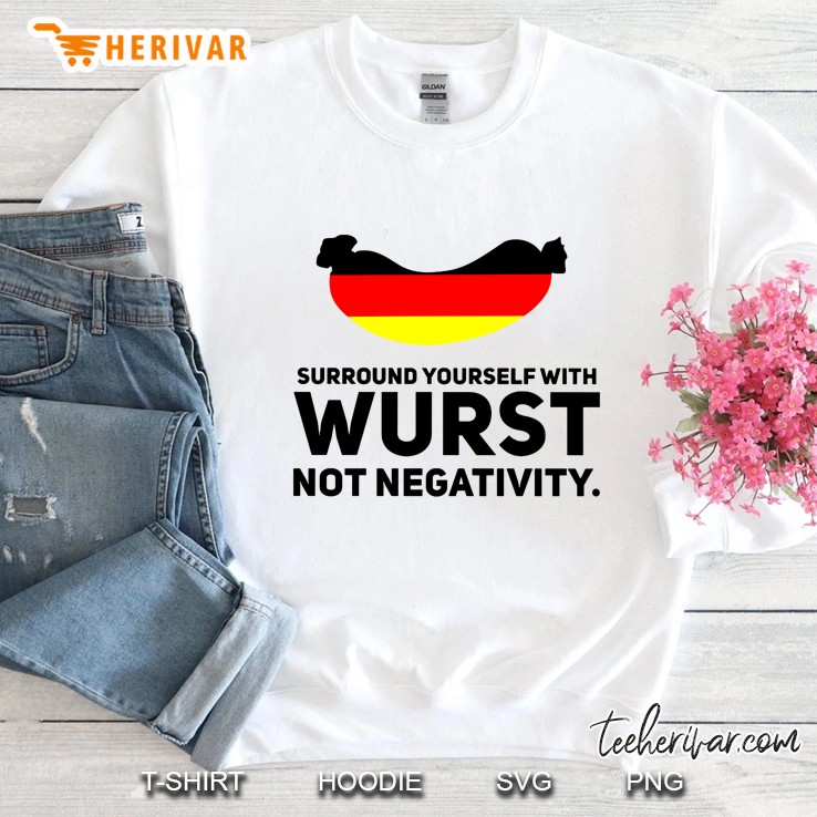 Surround Yourself With Wurst Not Negativity Sweatshirt