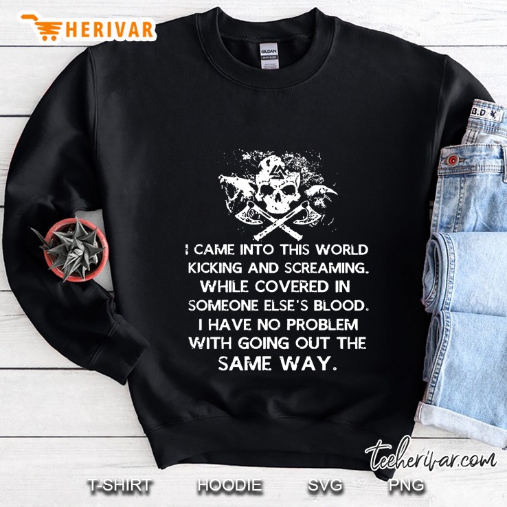 I Came Into This World Kicking And Screaming Viking Skull Version Sweatshirt
