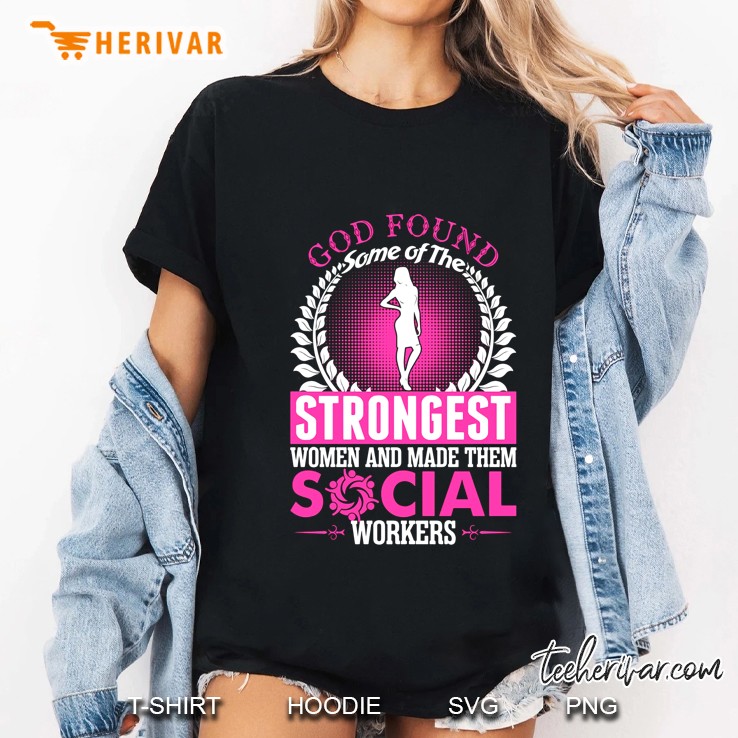 God Found Some Of The Strongest Women And Made Them Social Workers Ladies Tee