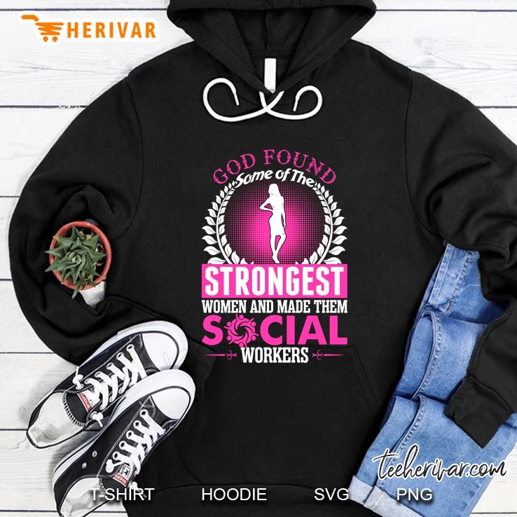 God Found Some Of The Strongest Women And Made Them Social Workers Hoodie