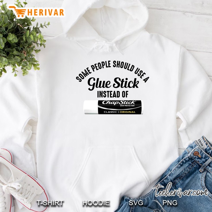 Some People Should Use A Glue Stick Instead Of Chap Stick Hoodie