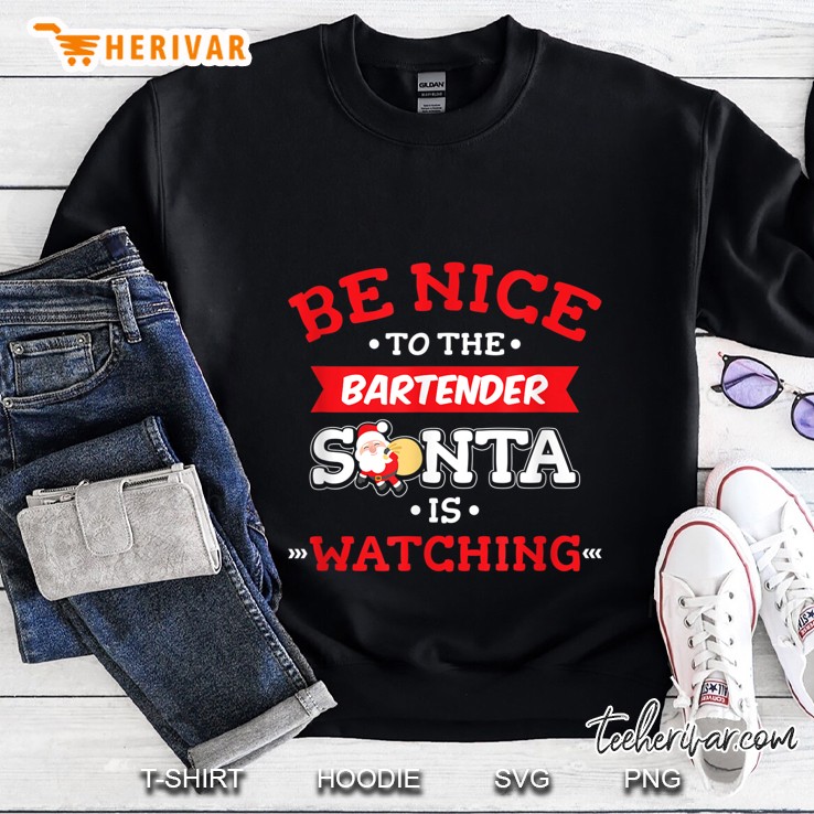 Be Nice To The Bartender Santa Is Watching Christmas Santa