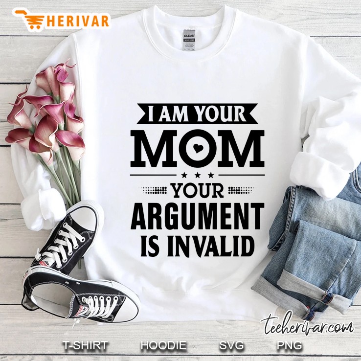 I Am Your Mom Your Argument Is Invalid White Version Sweatshirt