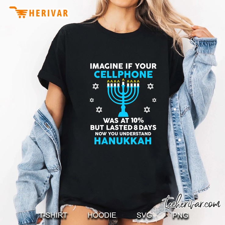 Imagine If Your Cellphone Was At 10% But Lasted 8 Days Now You Understand Hanukkah Jewish Festival Ladies Tee
