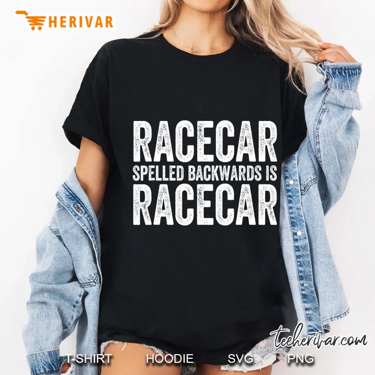 Racecar Spelled Backwards Is Racecar Ladies Tee