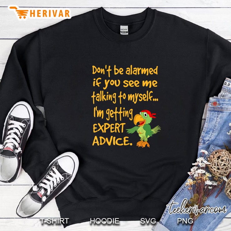If You See Me Talking To Myself Don’t Be Alarmed I’m Just Getting Expert Advice Version2 Sweatshirt