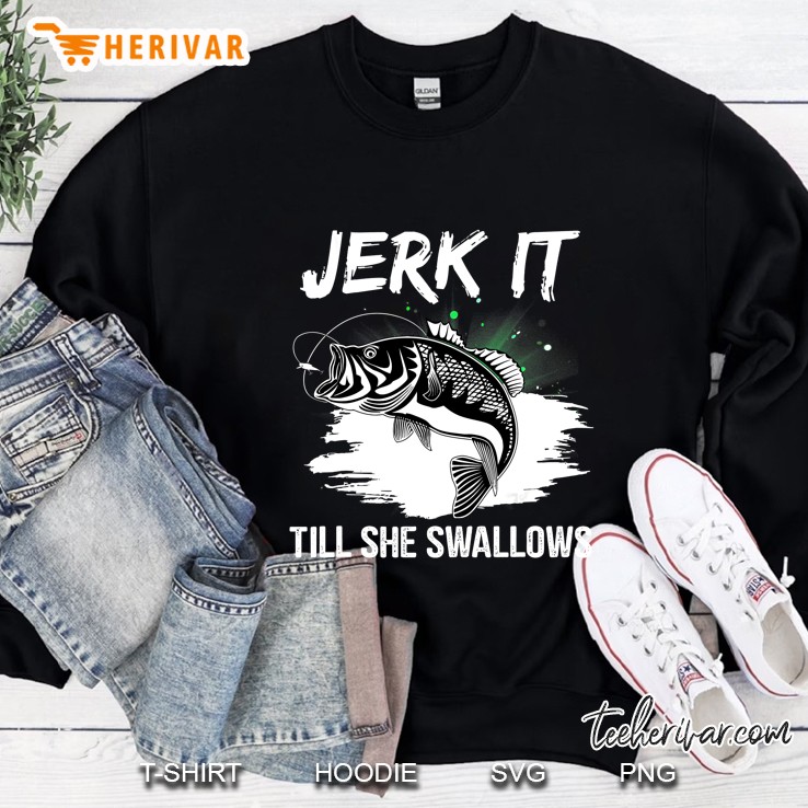 Jerk It Till She Swallows Fishing Sweatshirt
