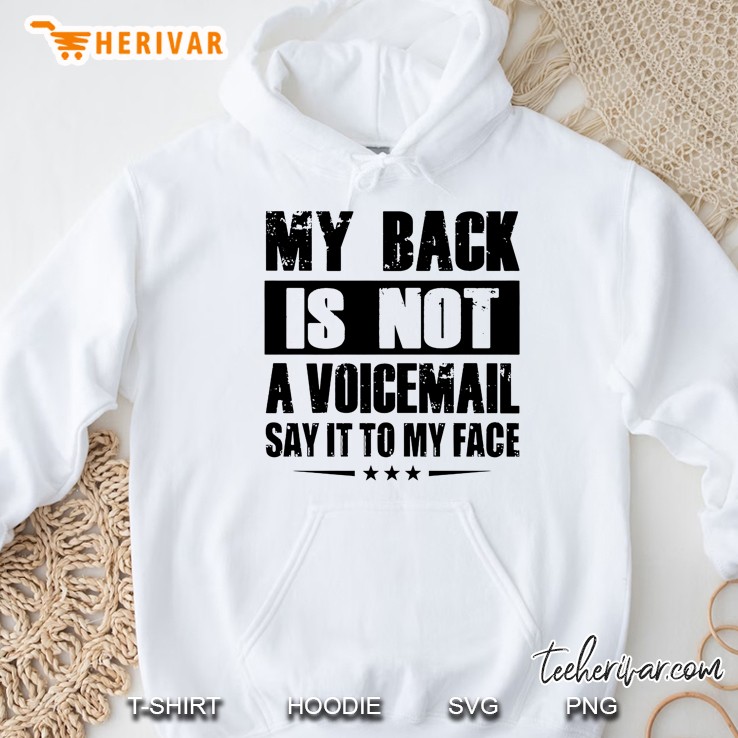 My Back Is Not A Voicemail Say It To My Face White Version2 Hoodie