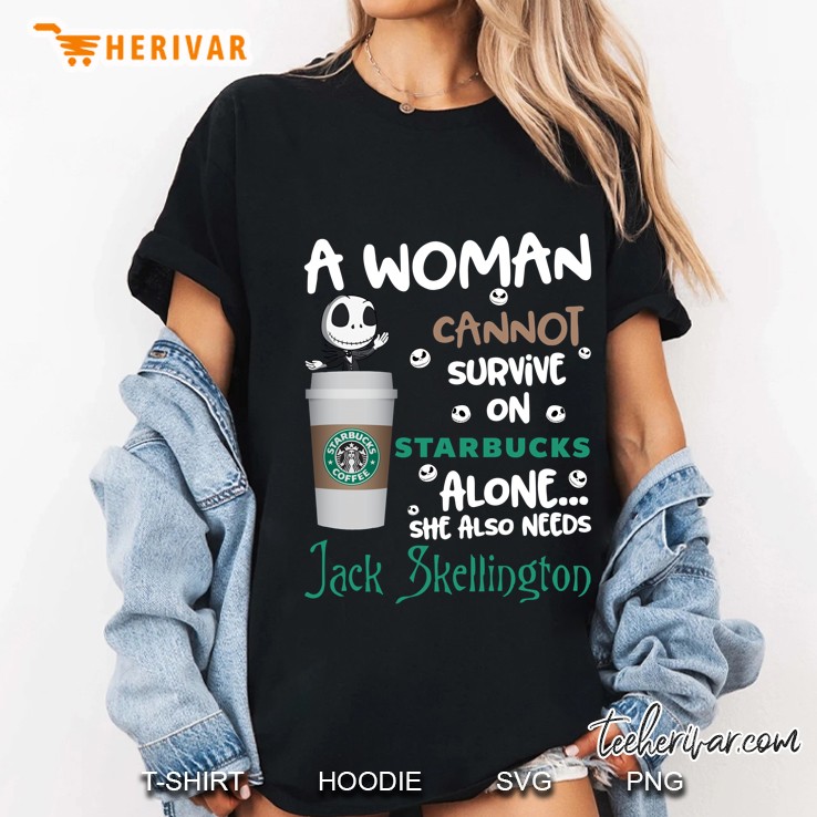 A Woman Cannot Survive On Starbucks Alone She Also Needs Jack Skellington Ladies Tee
