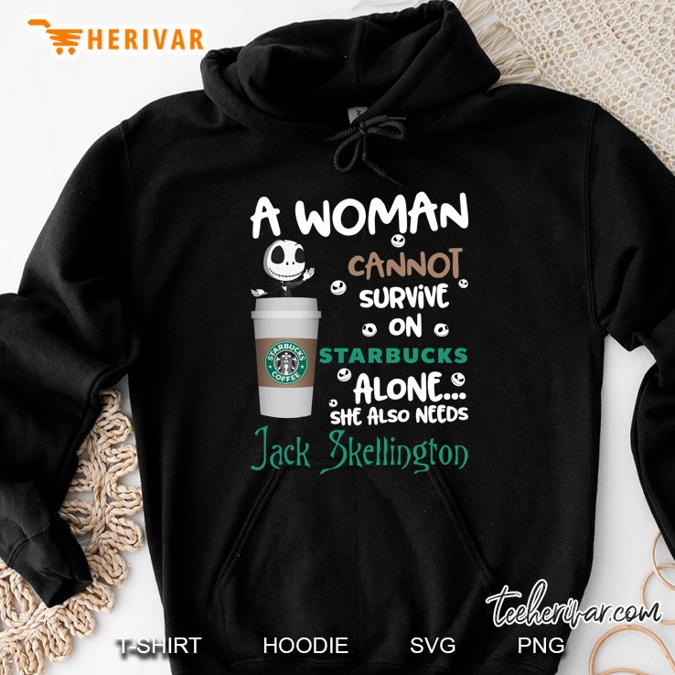 A Woman Cannot Survive On Starbucks Alone She Also Needs Jack Skellington Hoodie