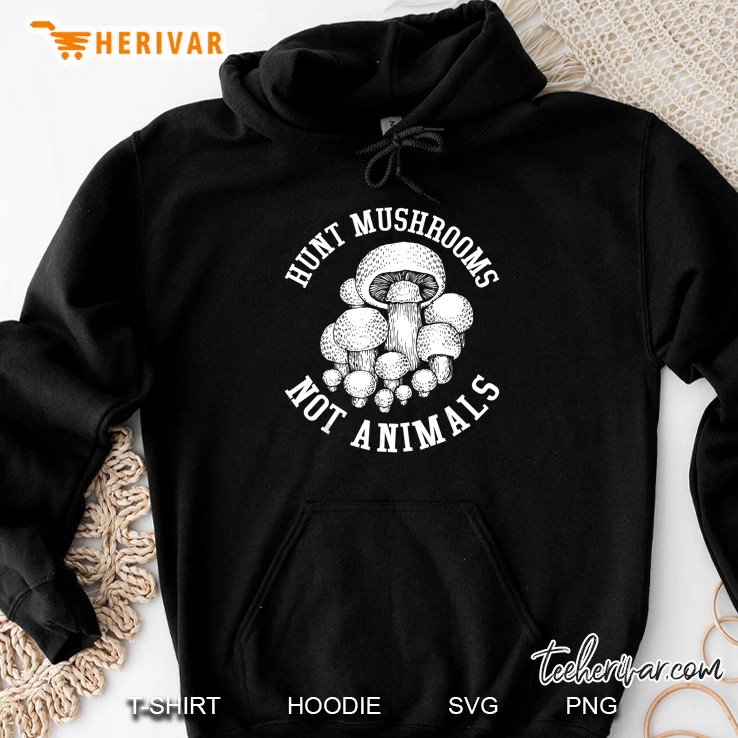 Hunt Mushroom Not Animals Hoodie