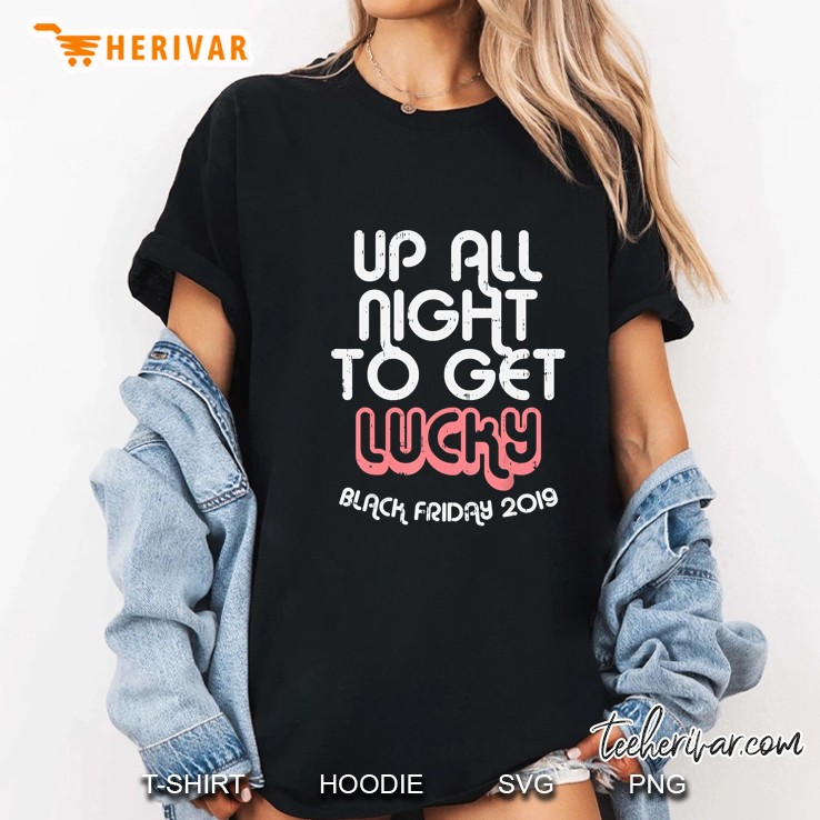 Up All Night To Get Lucky Black Friday 2019 Ladies Tee