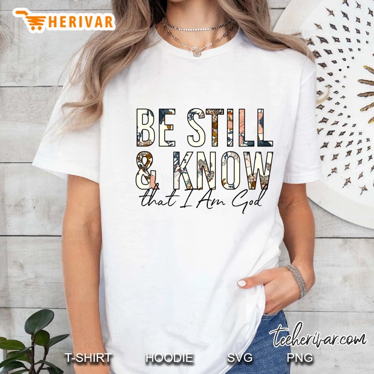 Be Still & Know That I Am God Floral Version Ladies Tee