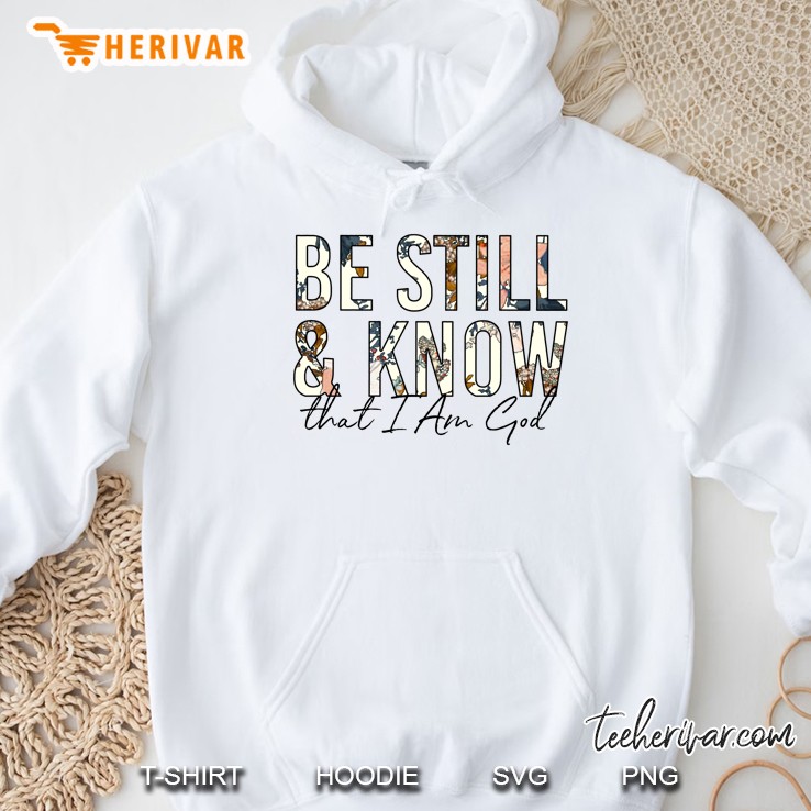 Be Still & Know That I Am God Floral Version Hoodie