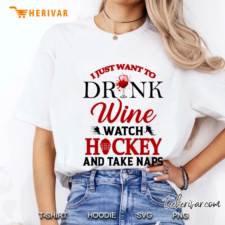 I Just Want To Drink Wine Watch Hockey And Take Naps Ladies Tee