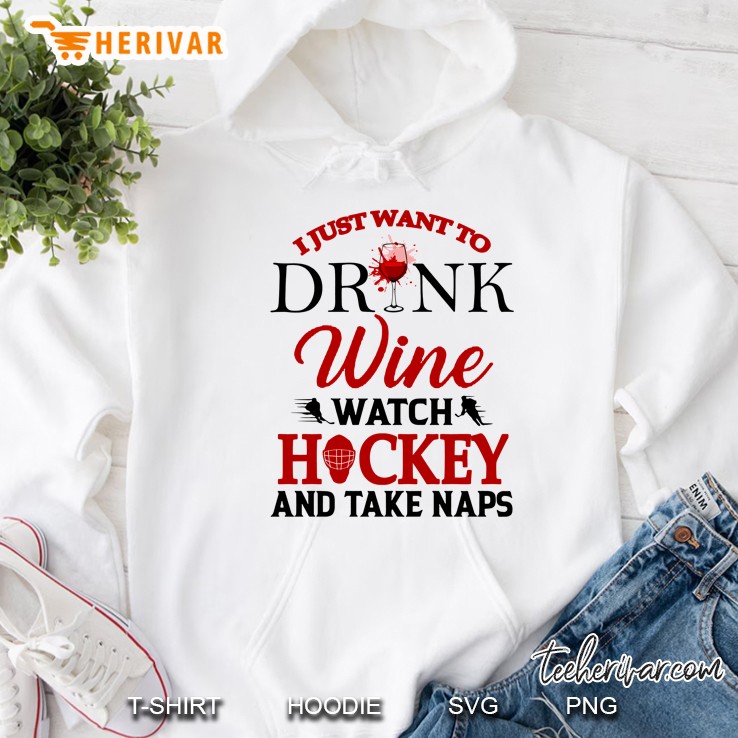 I Just Want To Drink Wine Watch Hockey And Take Naps Hoodie