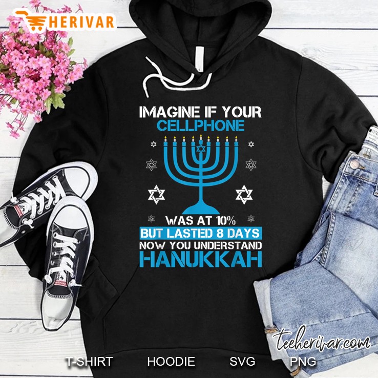 Imagine If Your Cellphone Was At 10% But Lasted 8 Days Now You Understand Hanukkah Jewish Festival Version2 Hoodie