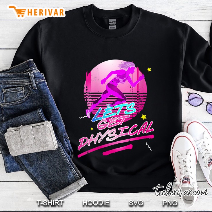 Lets Get Physical Sweatshirt