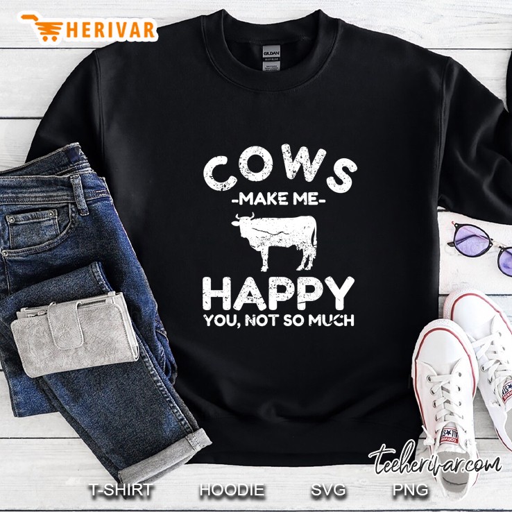 Cows Make Me Happy You Not So Much Version2 Sweatshirt