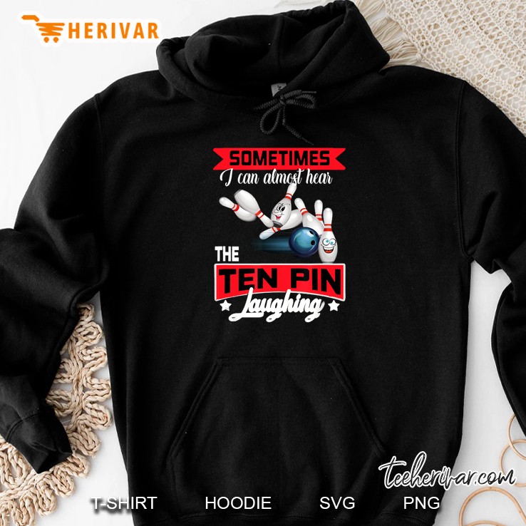 Sometimes I Can Almost Hear The Ten Pin Laughing Bowling Version2 Hoodie