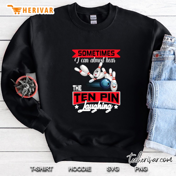 Sometimes I Can Almost Hear The Ten Pin Laughing Bowling Version2 Sweatshirt