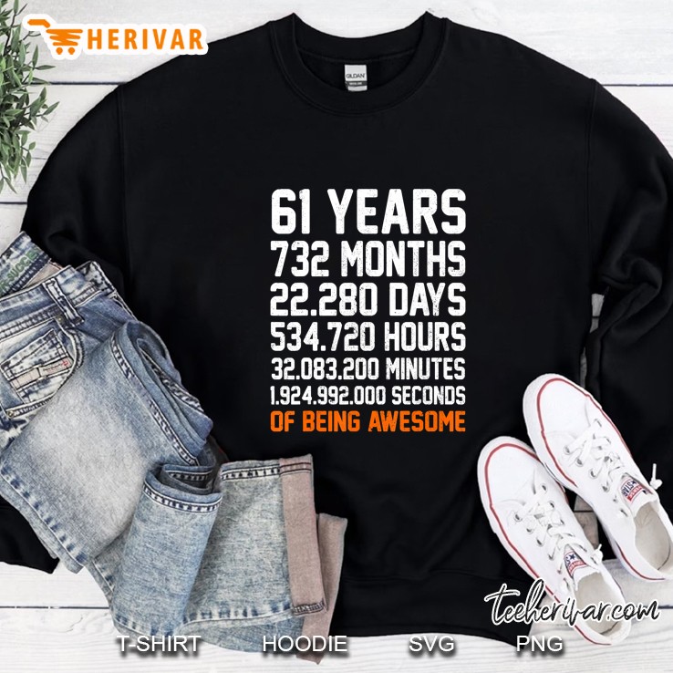 61 Years 732 Months 22280 Days 534720 Hours Of Being Awesome Sweatshirt