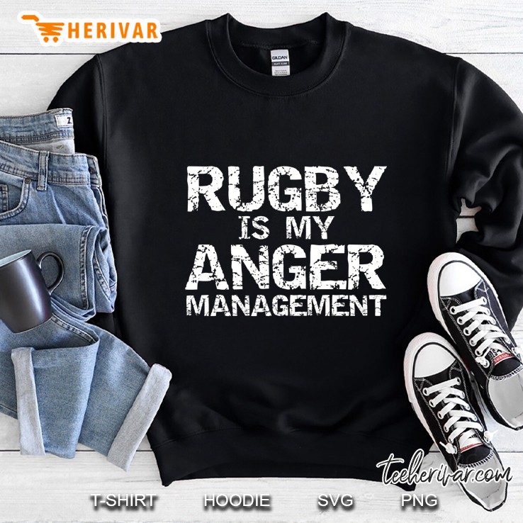 Rugby Is My Anger Management Sweatshirt