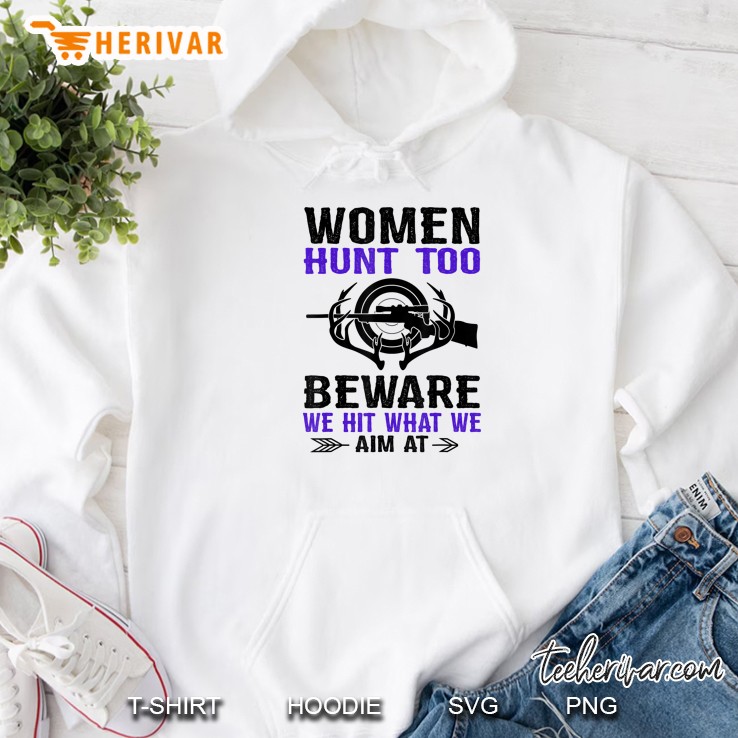 Women Hunt Too Beware We Hit What We Aim At Hoodie