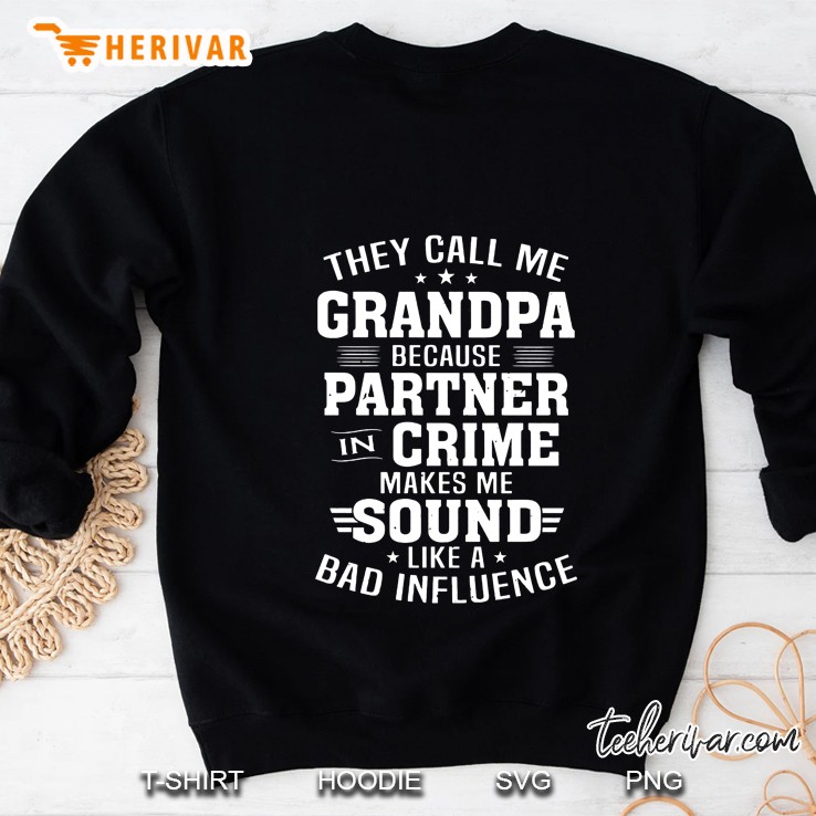 They Call Me Grandpa Because Partner In Crime Makes Me Sound Like A Bad Influence Back Version2 Sweatshirt