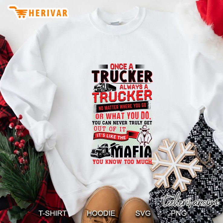 Once A Trucker Always A Trucker No Matter Where You Go Or What You Do White Version2 Sweatshirt