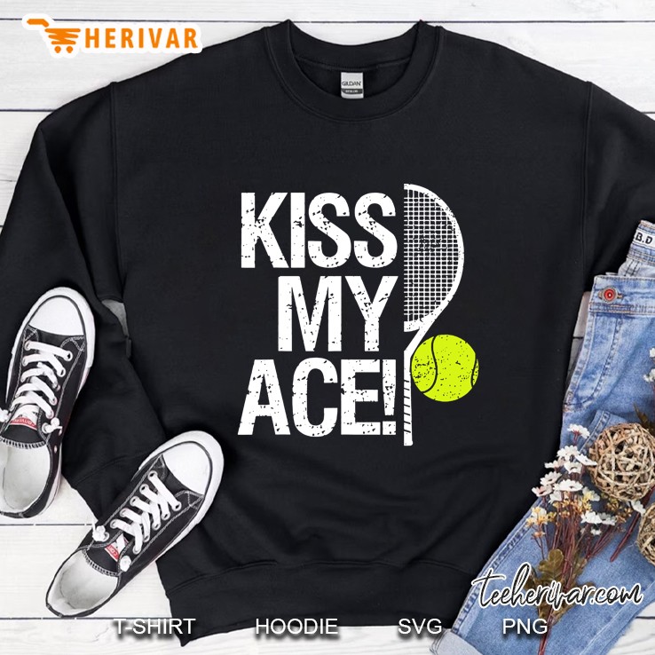 Kiss My Ace Tennis Players Sweatshirt