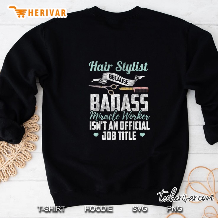 Hair Stylist Because Badass Miracle Worker Isn