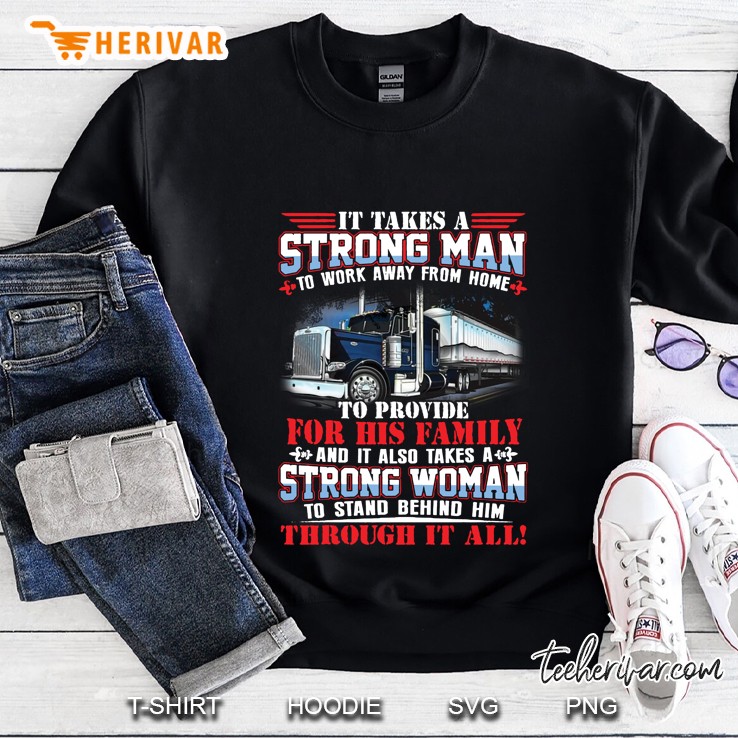 It Take A Strong Man To Work Away From Home To Provide For His Family Sweatshirt