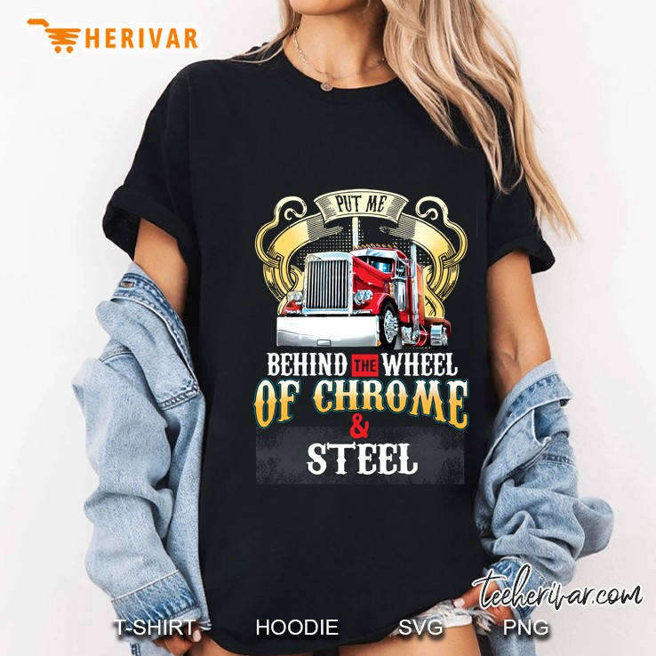 Put Me Behind The Wheel Of Chrome And Steel Ladies Tee