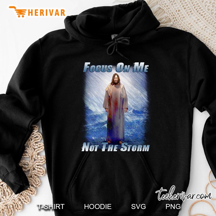 Focus On Me Not The Storm Hoodie
