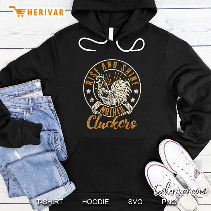 Rise And Shine Mother Cluckers Version2 Hoodie